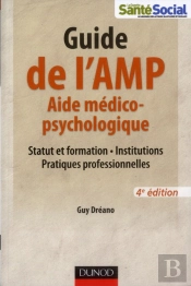 Guide De L'Aide Medico-Psychologique - 4eme Edition - Statut Et Formation - Institutions - Pratiques