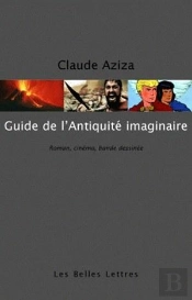 Guide De L'Antiquité Imaginaire ; Littérature, Cinéma Et Bande Dessinée