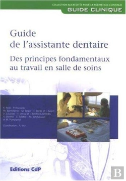 Bertrand.pt - Guide De L'Assistante Dentaire ; Des Principes Fondamentaux Au Travail En Salle De Soins (2e Édition)