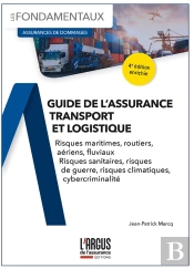 Guide De L'Assurance Transport Et Logistique : Risques Maritimes, Routiers, Aériens, Fluviaux, Sanitaires, De Guerre, Climatiques, Cybercriminalité (4e Édition)