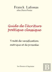 Guide De L'Écriture Poétique Classique ; Traité De Versification Métrique Et De Prosodie