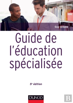 Bertrand.pt - Guide De L'Éducation Spécialisée ; Acteurs Et Usagers ; Institutions Et Cadre Réglementaire (5e Édition)