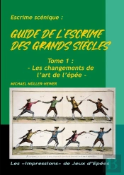 Guide De L'Escrime Des Grands Siècles : Tome 1 : Les Changements De L'Art De L'Épée