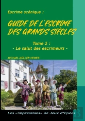 Guide De L'Escrime Des Grands Siècles : Tome 2 : Le Salut Des Escrimeurs