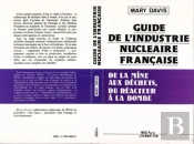 Guide De L'Industrie Nucleaire Francaise ; De La Mine Aux Déchets, Du Réacteur À La Bombe