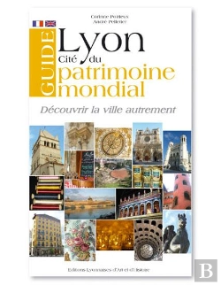 Bertrand.pt - Guide De Lyon ; Cité Du Patrimoine Mondial ; Découvrir La Ville Autrement