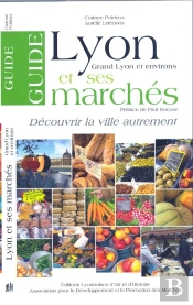 Guide De Lyon Et Ses Marchés ; Grand Lyon Et Environs