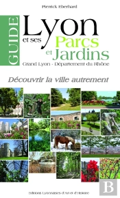 Guide De Lyon Et Ses Parcs Et Jardins. Grand Lyon - Dep. Du Rhone