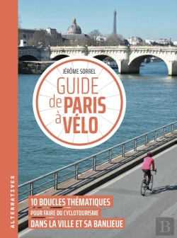 Bertrand.pt - Guide De Paris À Vélo : 10 Boucles Thématiques Pour Faire Du Cyclotourisme Dans La Ville Et Sa Banlieue