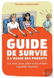 Guide De Survie À L'Usage Des Parents ; Les Mots Pour Aider Votre Enfant À Grandir Heureux