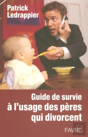 Guide De Survie À L'Usage Des Pères Qui Divorcent