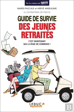 Bertrand.pt - Guide De Survie Des Jeunes Retraités ; C'Est Maintenant Que La Vraie Vie Commence !