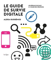 Guide De Survie Digitale ; Les Réseaux Sociaux À L'Usage Des Créateurs