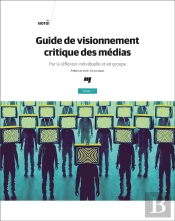 Guide De Visionnement Critique Des Médias Tome 1 : Par La Réflexion Individuelle Et En Groupe