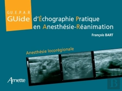 Bertrand.pt - Guide D'Échographie Pratique En Anesthésie Réanimation ; Anesthésie Locorégionale