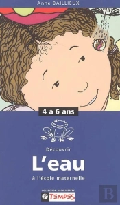 Guide Decouvrir L'Eau A L'Ecole Maternelle 4-6 Ans