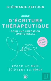 Guide D'Écriture Thérapeutique Pour Une Libération Émotionnelle : Quand Les Mots Soignent Les Maux