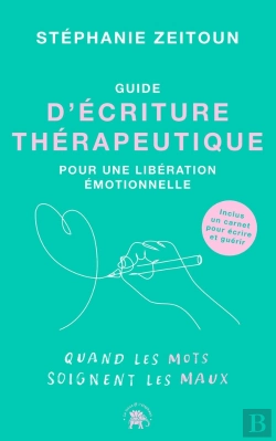 Bertrand.pt - Guide D'Écriture Thérapeutique Pour Une Libération Émotionnelle : Quand Les Mots Soignent Les Maux