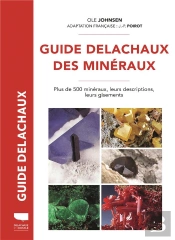 Guide Delachaux Des Minéraux : Plus De 500 Minéraux, Leurs Descriptions, Leurs Gisements