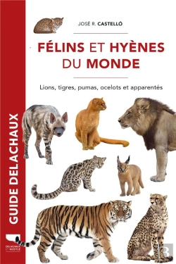 Bertrand.pt - Guide Delachaux : Félins Et Hyènes Du Monde : Lions, Tigres, Pumas, Ocelots Et Apparentes