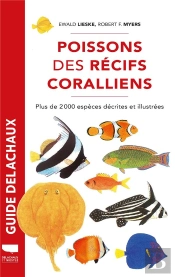 Guide Delachaux : Poissons Des Récifs Coralliens : Plus De 2000 Espèces Décrites Et Illustrées