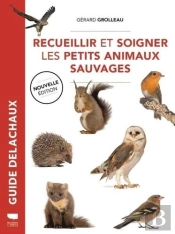 Guide Delachaux : Recueillir Et Soigner Les Petits Animaux Sauvages