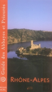 Guide Des Abbayes Et Prieurés En Rhone-Alpes