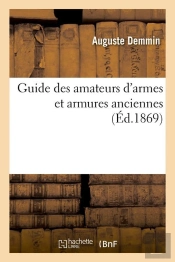 Guide Des Amateurs D'Armes Et Armures Anciennes (Éd.1869)