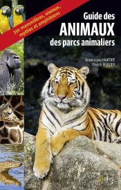 Guide Des Animaux Des Parcs Animaliers ; 330 Mammifères, Oiseaux, Reptiles Et Amphibiens