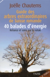 Guide Des Arbres Extraordinaires De Suisse Romande / 40 Balades D'Energie