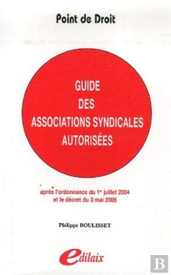 Bertrand.pt - Guide Des Associations Syndicales Autorisées ; Après L'Ordonnance Du 1er Juillet 2004 Et Le Décret Du 3 Mai 2006