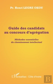Guide Des Candidats Au Concours D'Agrégation ; Méthodes Essentielles Du Cheminement Intellectuel