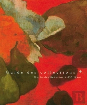 Guide Des Collections ; Musée Des Beaux-Arts D'Orléans