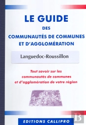 Guide Des Communautés De Communes Et D'Agglomération Languedoc Roussillon ; Tout Savoir Sur Les Communautés De Communes Et D'Agglomération De Votre Région