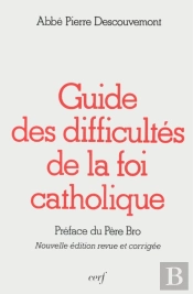 Guide Des Difficultés De La Foi Catholique