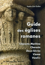 Guide Des Églises Romanes ; Charente Maritime, Charente, Deux-Sèvres, Vienne, Vendée