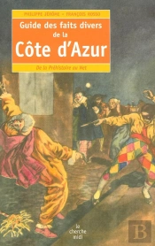 Guide Des Faits Divers De La Côte D'Azur ; De La Préhistoire Au Net