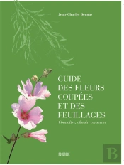 Guide Des Fleurs Coupées Et Des Feuillages ; Connaître, Choisir, Conserver