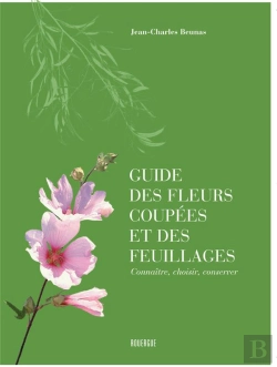 Bertrand.pt - Guide Des Fleurs Coupées Et Des Feuillages ; Connaître, Choisir, Conserver