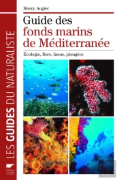 Guide Des Fonds Marins De Méditerranée ; Écologie, Flore, Faune, Plongées