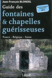 Guide Des Fontaines Et Chapelles Guerisseuses - France - Belgique - Suisse