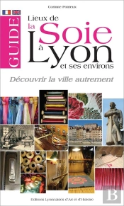 Guide Des Lieux De La Soie A Lyon Et Ses Environs