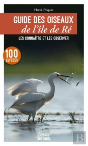 Guide Des Oiseaux De L'Île De Ré : Les Connaître Et Les Observer : 100 Espèces