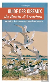 Guide Des Oiseaux Du Bassin D'Arcachon ; 100 Espèces À Découvrir, Les Lieux Où Les Trouver