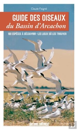 Bertrand.pt - Guide Des Oiseaux Du Bassin D'Arcachon ; 100 Espèces À Découvrir, Les Lieux Où Les Trouver