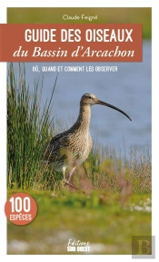 Guide Des Oiseaux Du Bassin D'Arcachon : Où, Quand Et Comment Les Observer