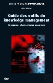 Guide Des Outils Du Knowledge Management ; Panorama, Choix Et Mise En Oeuvre