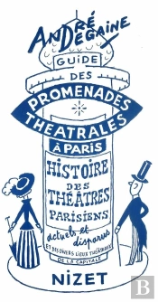 Guide Des Promenades Théâtrales À Paris : Histoire Des Théâtres Parisiens Sous Forme De Cinq Promenades