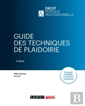 Guide Des Techniques De Plaidoirie, 2e Edition - Concevoir, Formaliser Et Prononcer Sa Plaidoirie