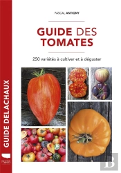 Guide Des Tomates ; 250 Variétés À Cultiver Et À Déguster